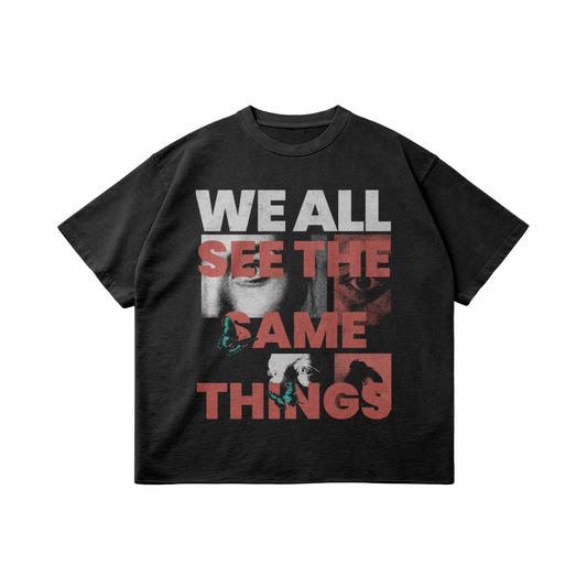 WE ALL SEE THE SAMETHINGS TEE